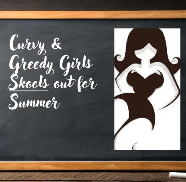Curvy & Greedy Girls Skools Out For Summer