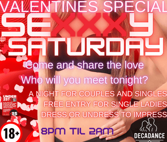 SEXXXY SATURDAY  VALENTINES SPECIAL at DECADANCE